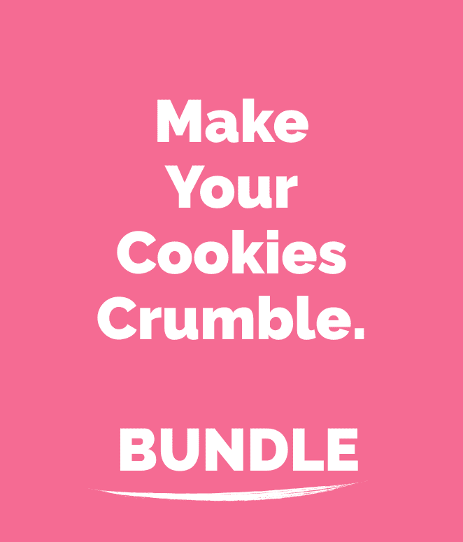 MAKE YOUR COOKIES CRUMBLE™